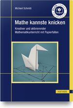 ISBN 9783446469402: Mathe kannste knicken – Kreativer und aktivierender Mathematikunterricht mit Papierfalten