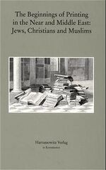 The Beginnings of Printing in the Near and Middle East - Jews, Christians and Muslims