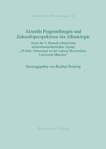 Aktuelle Fragestellungen und Zukunftsperspektiven der Albanologie - Akten der 4. Deutsch-Albanischen kulturwissenschaftlichen Tagung „50 Jahre Albanologie an der Ludwig-Maximilians-Universität München“ (23.–25. Juni 2011, Gut Schönwag bei Wessobrunn)