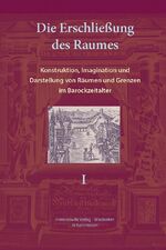 ISBN 9783447100557: Die Erschließung des Raumes: Konstruktion, Imagination und Darstellung von Räumen und Grenzen im Barockzeitalter - Herausgegeben und eingeleitet von Karin Friedrich unter Mitarbeit von Patrice Veit