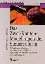 Das Zwei-Konten-Modell nach der Steuerreform - Schuldzinsen absetzen - was jetzt noch möglich ist ; Fallstricke bei Altfällen vermeiden ; richtig finanzieren