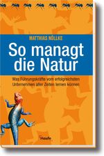 ISBN 9783448056532: So managt die Natur – Was Führungskräfte vom erfolgreichsten Unternehmen aller Zeiten lernen können.