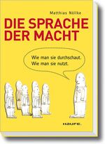 Die Sprache der Macht - wie man sie durchschaut, wie man sie nutzt