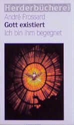 ISBN 9783451019357: Gott existiert. Ich bin ihm begegnet von Andre Frossard Sucht der moderne Mensch im Allgemeinen nach 'Gottesbeweisen' über wissenschaftliche Schlüsse, so ereignete sich an Andre Frossard völlig unverm
