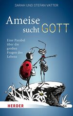 ISBN 9783451033193: Ameise sucht Gott - Eine Parabel über die großen Fragen des Lebens