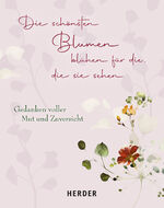 ISBN 9783451033827: Die schönsten Blumen blühen für die, die sie sehen - Gedanken voller Mut und Zuversicht   !