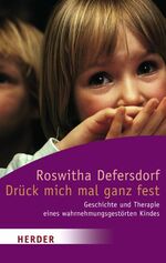 ISBN 9783451049163: Drück mich mal ganz fest - Geschichte und Therapie eines wahrnehmungsgestörten Kindes