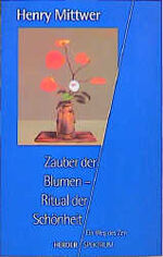 Zauber der Blumen - Ritual der Schönheit – Ein Weg des Zen