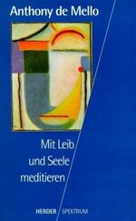 ISBN 9783451051012: Meditieren mit Leib und Seele (HERDER spektrum) de Mello, Anthony and Kämpchen, Martin