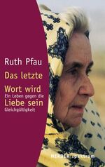 ISBN 9783451051722: Das letzte Wort wird Liebe sein: Ein Leben gegen die Gleichgültigkeit