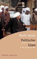 ISBN 9783451052798: Politischer Islam : Religion und Politik in der arabischen Welt