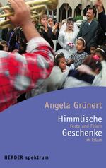 ISBN 9783451053481: Himmlische Geschenke : Feste und Feiern im Islam