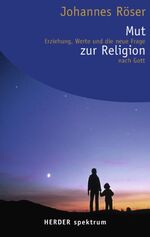 ISBN 9783451056024: Mut zur Religion: Erziehung, Werte und die neue Frage nach Gott (Herder Spektrum) Erziehung, Werte und die neue Frage nach Gott