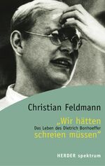 ISBN 9783451056758: "Wir hätten schreien müssen" – Das Leben des Dietrich Bonhoeffer