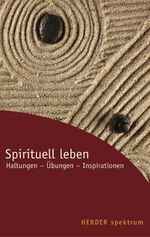 ISBN 9783451056994: Spirituell leben : Haltungen - Übungen - Inspirationen. hrsg. von ..., Herder-Spektrum