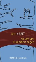 ISBN 9783451057090: Mit Kant am Ast der Dummheit sägen