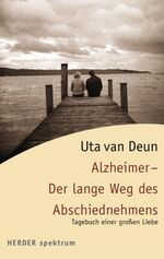 Alzheimer - der lange Weg des Abschiednehmens - Tagebuch einer großen Liebe