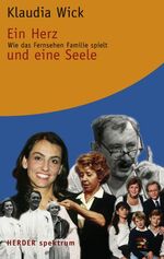 ISBN 9783451057519: Ein Herz und eine Seele : wie das Fernsehen Familie spielt.