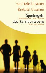 ISBN 9783451057656: Spielregeln des Familienlebens - Ordnungen der Liebe zwischen Eltern und Kindern