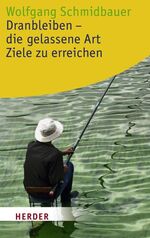 ISBN 9783451060311: Dranbleiben - die gelassene Art, Ziele zu erreichen