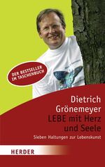 ISBN 9783451060656: LEBE mit Herz und Seele - Sieben Haltungen zur Lebenskunst