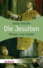 Die Jesuiten: Wissen, was stimmt (HERDER Die Jesuiten: Wissen, was stimmt (HERDER