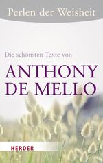 Anthony de Mello: Perlen der Weisheit - Anthony de Mello: Perlen der Weisheit -