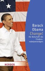 ISBN 9783451062544: Barack Obama - Change!: Die Botschaft des Friedensnobelpreisträgers (HERDER spektrum) [Taschenbuch] [Jan 02, 2010] Rehbein, Boike und Obama, Barack