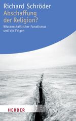 ISBN 9783451063435: Abschaffung der Religion? - Wissenschaftlicher Fanatismus und die Folgen