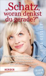 ISBN 9783451066139: "Schatz, woran denkst du gerade?" – Was Männer nicht hören wollen, Frauen trotzdem fragen und andere Höhepunkte aus dem Leben zu zweit