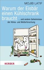 Warum der Eisbär einen Kühlschrank braucht ... und andere Geheimnisse der Klima- und Wetterforschung