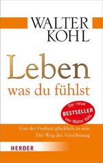 ISBN 9783451066979: Leben, was du fühlst - Von der Freiheit glücklich zu sein. Der Weg der Versöhnung