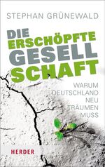 ISBN 9783451067006: Die erschöpfte Gesellschaft: Warum Deutschland neu träumen muss (HERDER spektrum)