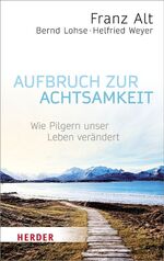 ISBN 9783451068102: Aufbruch zur Achtsamkeit - Wie Pilgern unser Leben verändert