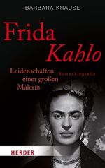 ISBN 9783451068126: Frida Kahlo - Leidenschaften einer großen Malerin. Romanbiografie