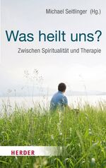 ISBN 9783451068263: Was heilt uns? - Zwischen Spiritualität und Therapie