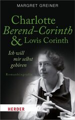 ISBN 9783451068416: Charlotte Berend-Corinth und Lovis Corinth - Ich will mir selbst gehören. Romanbiografie