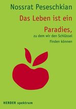 ISBN 9783451070303: Das Leben ist ein Paradies, zu dem wir den Schlüssel finden können. von Nossrat Peseschkian