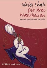 ISBN 9783451070655: Die drei Wahrheiten – Weisheitsgeschichten der Sufis