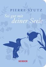 ISBN 9783451071652: Sei gut mit deiner Seele