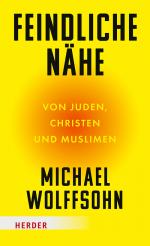 ISBN 9783451072918: Feindliche Nähe | Von Juden, Christen und Muslimen | Michael Wolffsohn | Buch | 272 S. | Deutsch | 2025 | Herder Verlag GmbH | EAN 9783451072918