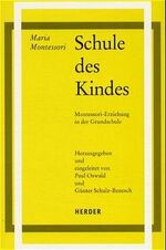 ISBN 9783451172427: Schule des Kindes: Montessori-Erziehung in der Grundschule Oswald, Paul; Schulz-Benesch, Günter; Montessori, Maria and Callori di Vignale, Christine