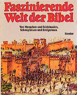 Faszinierende Welt der Bibel - von Menschen und Schicksalen, Schauplätzen und Ereignissen