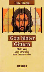 ISBN 9783451233203: Gott hinter Gittern. Mein Weg vom Straftäter zum Ikonenmaler