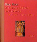 Hans Maier: Von Orgeln , Chören und Kant Hans Maier: Von Orgeln , Chören und Kant
