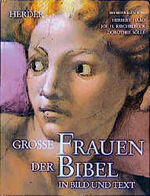 Grosse Frauen der Bibel in Text und Bild