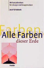 Josef Griesbeck: Alle Farben dieser Erde