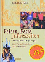 ISBN 9783451277023: Feiern - Feste - Jahreszeiten – Lebendige Bräuche im ganzen Jahr. Geschichte und Geschichten, Lieder und Legenden