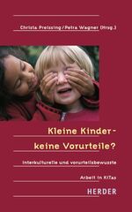 Kleine Kinder, keine Vorurteile? – Interkulturelle und vorurteilsbewusste Arbeit in Kindertageseinrichtungen