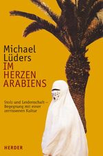 ISBN 9783451283475: Im Herzen Arabiens. Leidenschaft und Stolz - Begegnungen mit einer zerrissenen Kultur Lüders, Michael